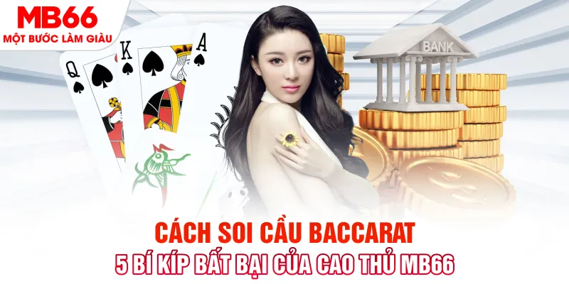 5 cách soi cầu Baccarat đỉnh nóc kịch trần